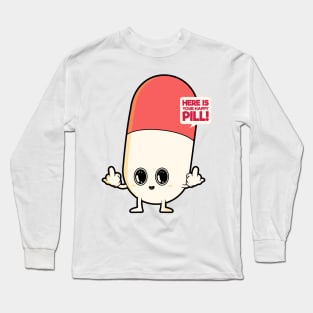 Here Is Your Happy Pill Long Sleeve T-Shirt